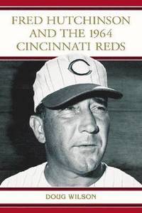 bokomslag Fred Hutchinson and the 1964 Cincinnati Reds