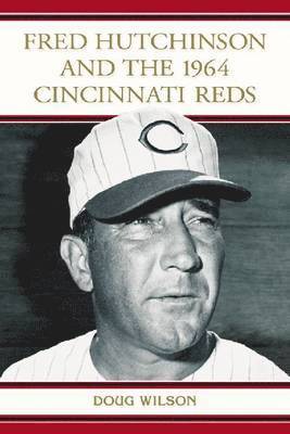 Fred Hutchinson and the 1964 Cincinnati Reds 1