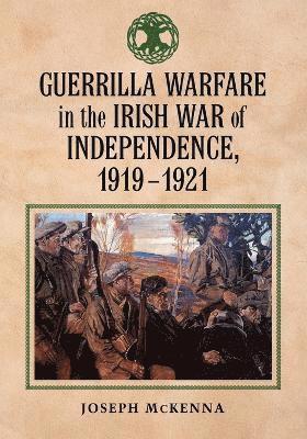 bokomslag Guerrilla Warfare in the Irish War of Independence, 1919-1921