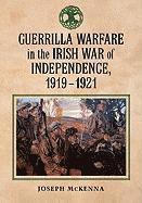 Guerrilla Warfare in the Irish War of Independence, 1919-1921 1