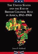 bokomslag The United States and the End of British Colonial Rule in Africa, 1941-1968