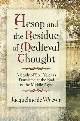 Jacqueline de Weever, Jacqueline De Weever - Aesop and the Imprint of Medieval Thought, Häftad