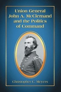 bokomslag Union General John A. McClernand and the Politics of Command