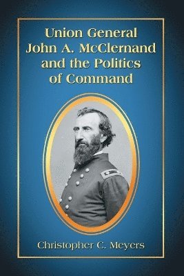 Union General John A. McClernand and the Politics of Command 1