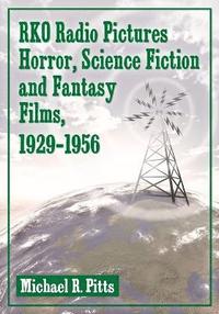 bokomslag RKO Radio Pictures Horror, Science Fiction and Fantasy Films, 1929-1956