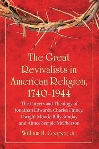 bokomslag The Great Revivalists in American Religion