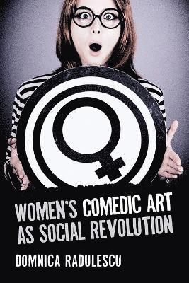 Domnica Radulescu - Women's Comedic Art as Social Revolution, Häftad