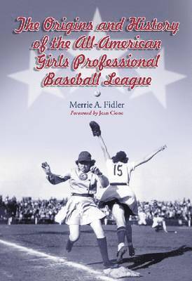 bokomslag Origins and History of the All-American Girls Professional Baseball League
