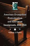 bokomslag American Evangelical Protestantism and European Immigrants, 1800-1924