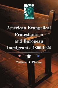 bokomslag American Evangelical Protestantism and European Immigrants, 1800-1924