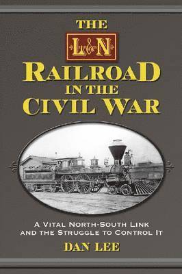 Dan Lee - L&N Railroad in the Civil War, Häftad