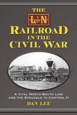 The L&N Railroad in the Civil War 1
