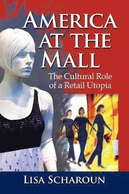 Lisa Scharoun - America at the Mall, Häftad