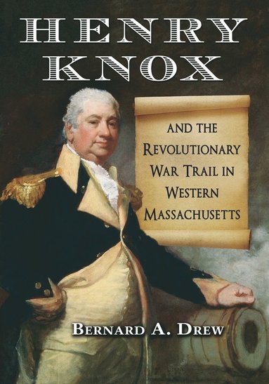 bokomslag Henry Knox and the Revolutionary War Trail in Western Massachusetts