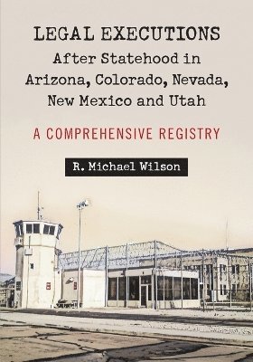 Legal Executions After Statehood in Arizona, Colorado, Nevada, New Mexico and Utah 1