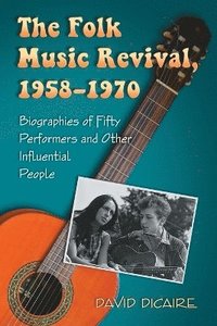 bokomslag The Folk Music Revival, 1958-1970