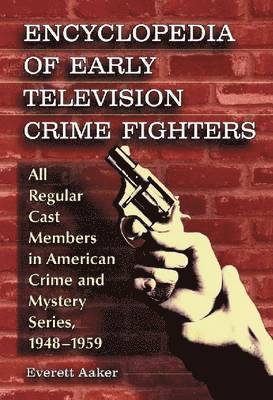Everett Aaker, Dumitru Motreanu - Encyclopedia of Early Television Crime Fighters, Häftad