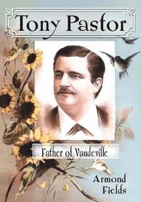 bokomslag Tony Pastor, Father of Vaudeville