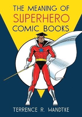 Terrence R. Wandtke - Meaning of Superhero Comic Books, Häftad