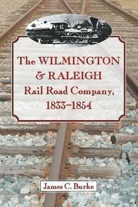 bokomslag Wilmington & Raleigh Rail Road Company, 1833-1854