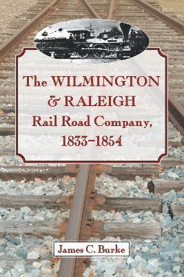 bokomslag Wilmington & Raleigh Rail Road Company, 1833-1854