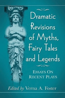 Verna A. Foster - Dramatic Revisions of Myths, Fairy Tales and Legends, Häftad