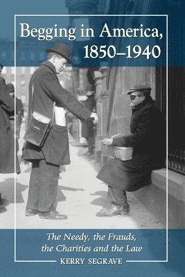 Kerry Segrave - Begging in America, 1850-1940, Häftad