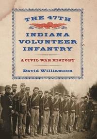 bokomslag The 47th Indiana Volunteer Infantry