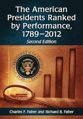 Charles F. Faber, Richard B. Faber - American Presidents Ranked by Performance, 1789-2012, 2d ed., Häftad