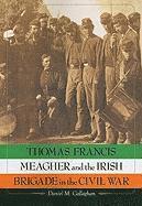 bokomslag Thomas Francis Meagher and the Irish Brigade in the Civil War
