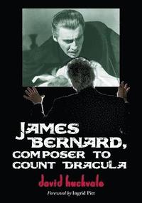bokomslag James Bernard, Composer to Count Dracula
