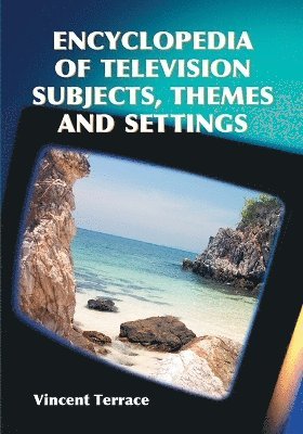 bokomslag Encyclopedia of Television Subjects, Themes and Settings