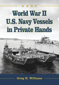 bokomslag World War II U.S. Navy Vessels in Private Hands