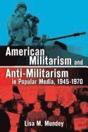 bokomslag American Militarism and Anti-Militarism in Popular Media, 1945-1970