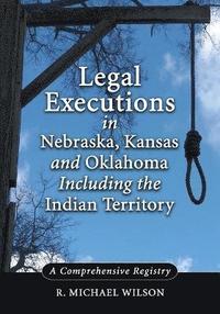 bokomslag Legal Executions in Nebraska, Kansas and Oklahoma Including the Indian Territory