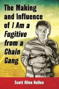 bokomslag The Making and Influence of I Am a Fugitive from a Chain Gang