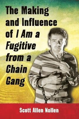 The Making and Influence of I Am a Fugitive from a Chain Gang 1