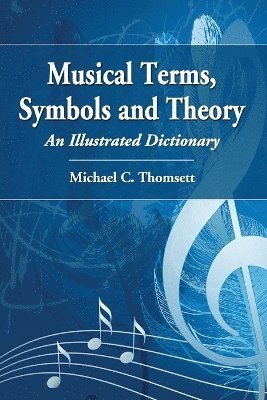 Michael C. Thomsett - Musical Terms, Symbols and Theory, Häftad