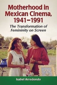 bokomslag Motherhood in Mexican Cinema, 1941-1991