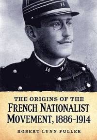 bokomslag The Origins of the French Nationalist Movement, 1886-1914