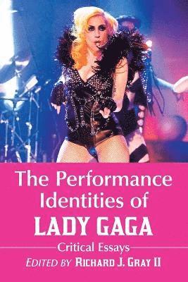 Richard J. Gray - Performance Identities of Lady Gaga, Häftad