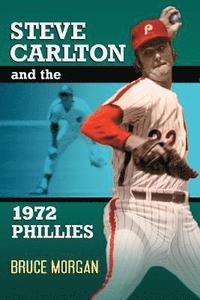 bokomslag Steve Carlton and the 1972 Phillies