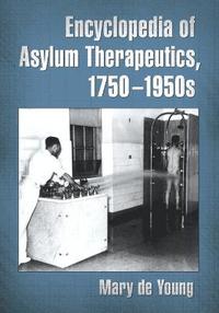 bokomslag Encyclopedia of Asylum Therapeutics, 1750-1950s