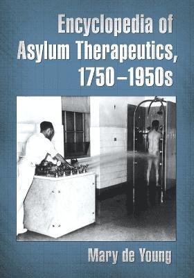 bokomslag Encyclopedia of Asylum Therapeutics, 1750-1950s