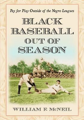 William F. McNeil - Black Baseball Out of Season, Häftad