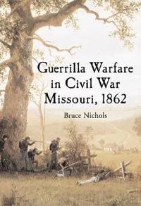 bokomslag Guerrilla Warfare in Civil War Missouri, Volume I, 1862
