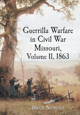 Bruce Nichols - Guerrilla Warfare in Civil War Missouri, Volume II, 1863, Häftad