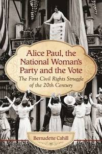bokomslag Alice Paul, the National Woman's Party and the Vote