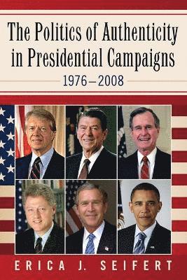 The Politics of Authenticity in Presidential Campaigns, 1976-2008 1