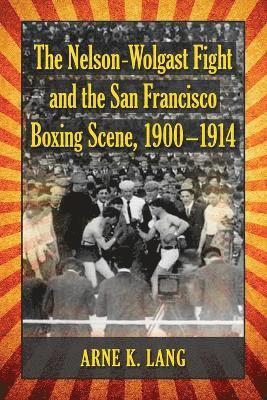 The Nelson-Wolgast Fight and the San Francisco Boxing Scene, 1900-1914 1